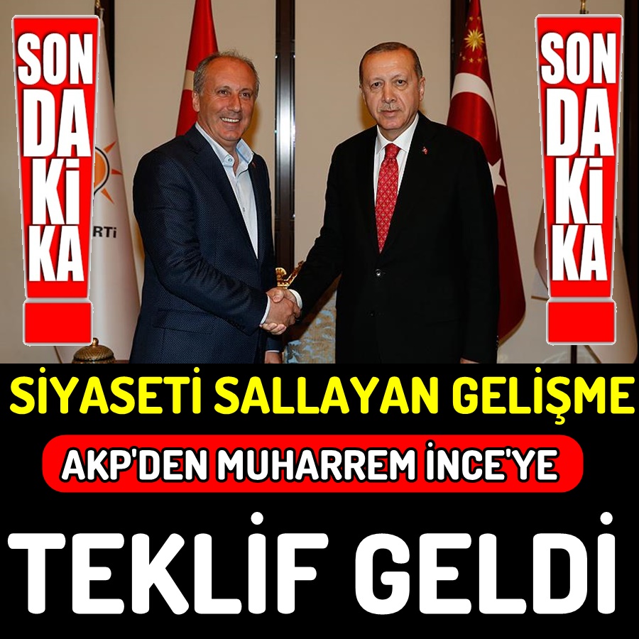 AKP'den Muharrem İNCE'ye teklif...