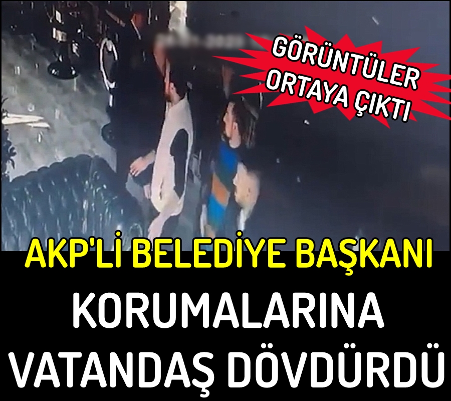AKP'li Belediye Başkanı vatandaşı korumasına dövdürdü!