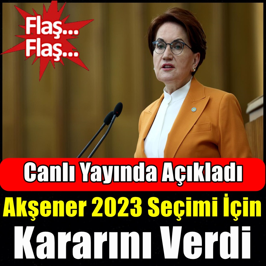 Akşener 2023 seçimi için kararını verdi