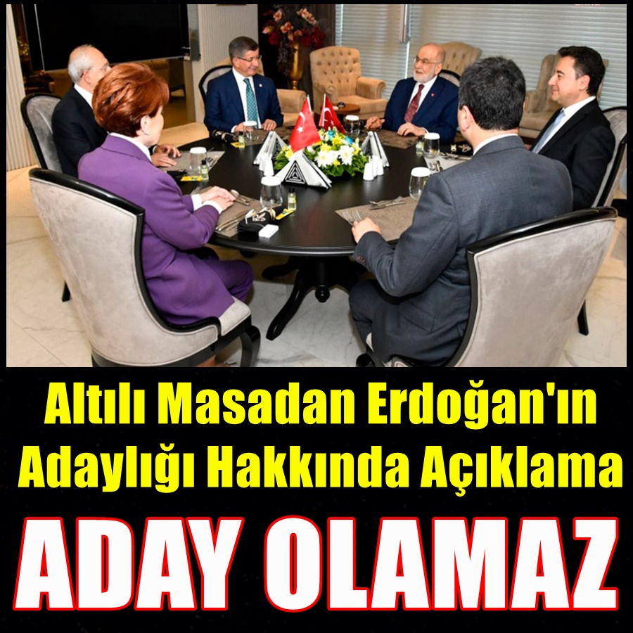 Altılı Masadan Erdoğan'ın Adaylığı Hakkında Yorum ! Aday Olamaz