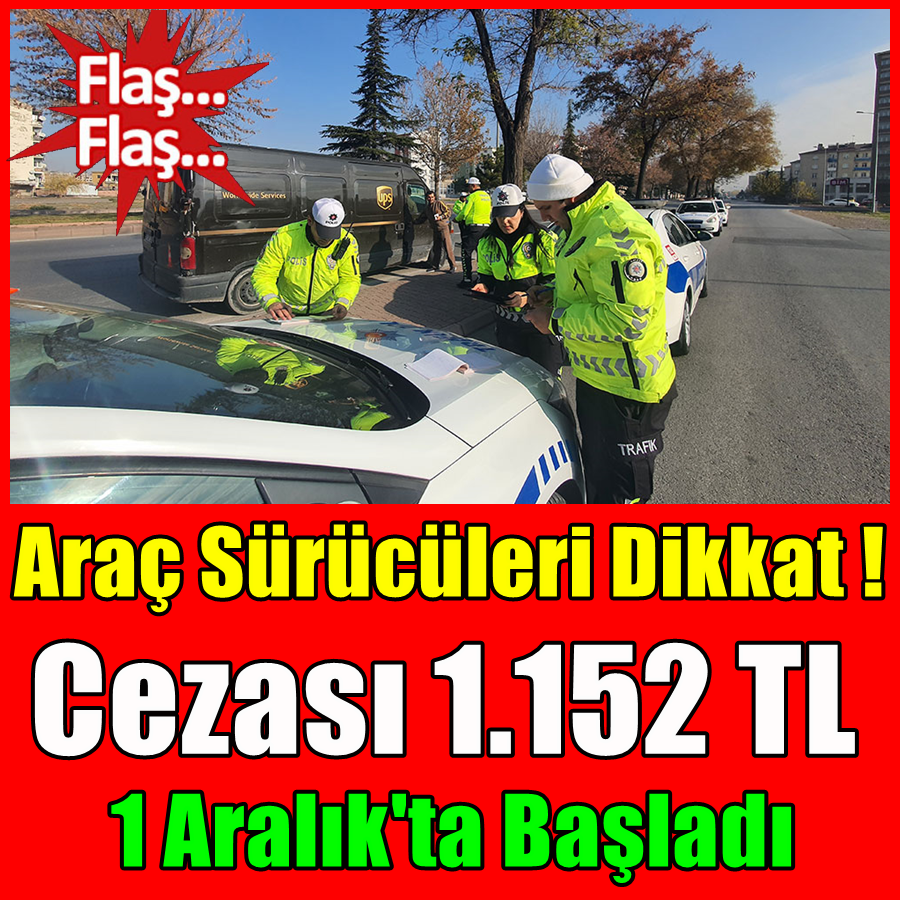 Araç Sürücüleri Dikkat ! 1 Aralık'ta Başladı. Cezası 1.152 TL. 