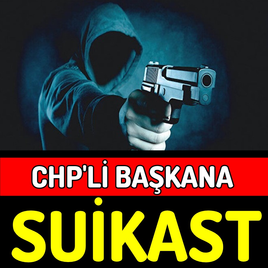 CHP'li Belediye Başkanı'na suikast !