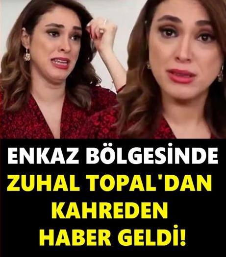ENKAZ BÖLGESİNDE ZUHAL TOPAL'DAN KAHREDEN HABER GELDİ!