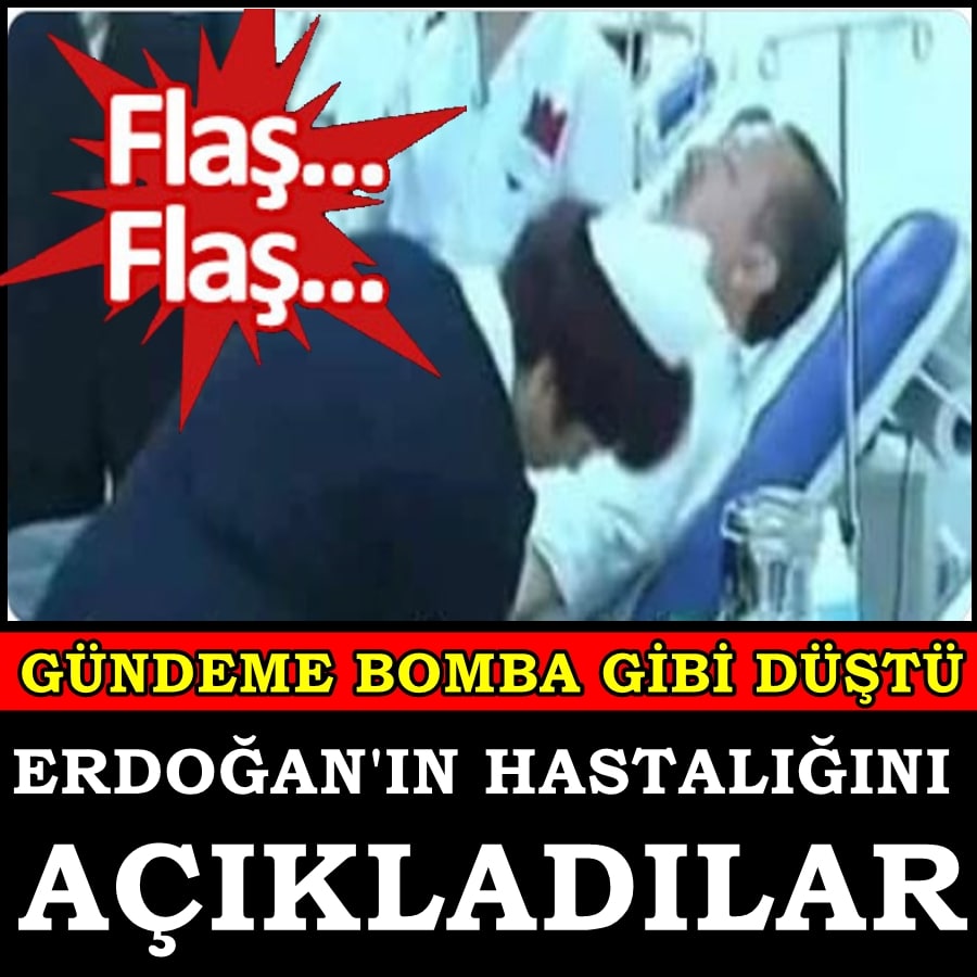 Erdoğan'ın hastalığı ne?