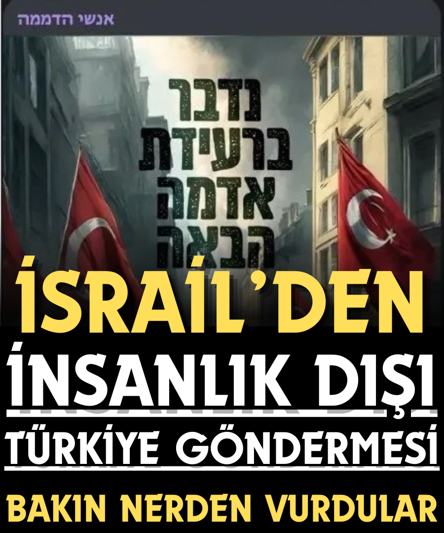 İsrail'den insanlık dışı Türkiye paylaşımı...