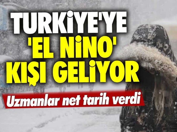 Türkiye'ye El Nino kışı geliyor: Uzmanlar net tarih verdi